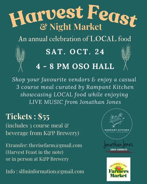 Harvest Feast & Night Market poster: an annual celebration of local food, Saturday October 24, 4 to 8pm at Oso Hall. Shop your favourite vendors and enjoy a casual three-course meal curated by Rampant Kitchen, with live music from Jonathan Jones. Tickets $55, including the meal and a beverage from K&P Brewery, by e-transfer to therisefarm@gmail.com with Harvest Feast in the note, or in person at K&P Brewery. Info: slfminformation@gmail.com